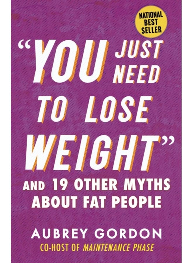 You Just Need to Lose Weight And 19 Other Myths About Fat People - Paperback