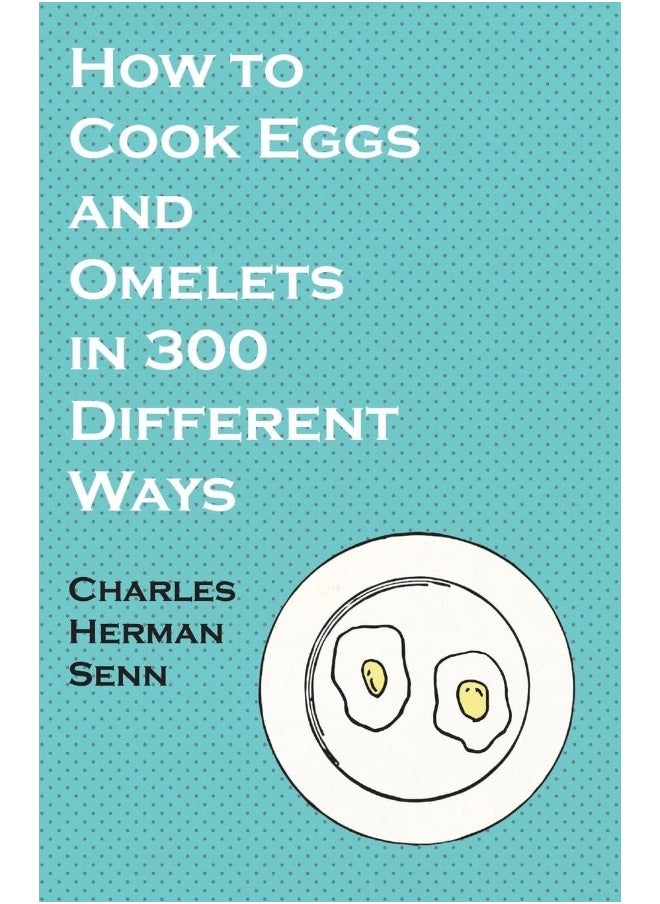 How to Cook Eggs and Omelets in 300 Different Ways 