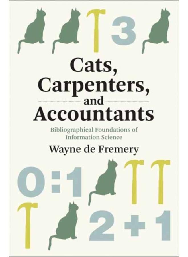 Cats, Carpenters, and Accountants : Bibliographical Foundations of Information Science 
