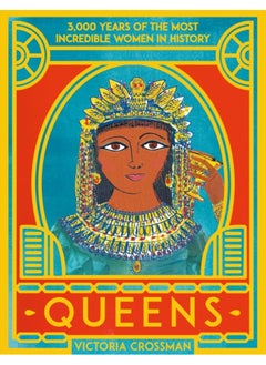 Queens: 3,000 Years Of The Most Incredible Women In History 