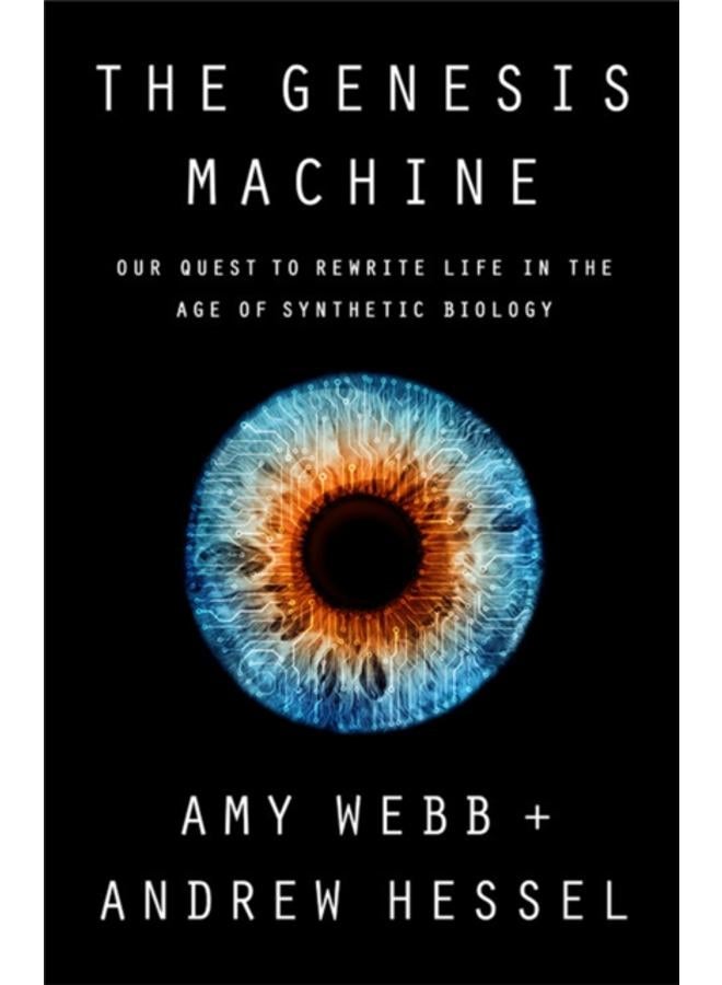The Genesis Machine : Our Quest to Rewrite Life in the Age of Synthetic Biology 