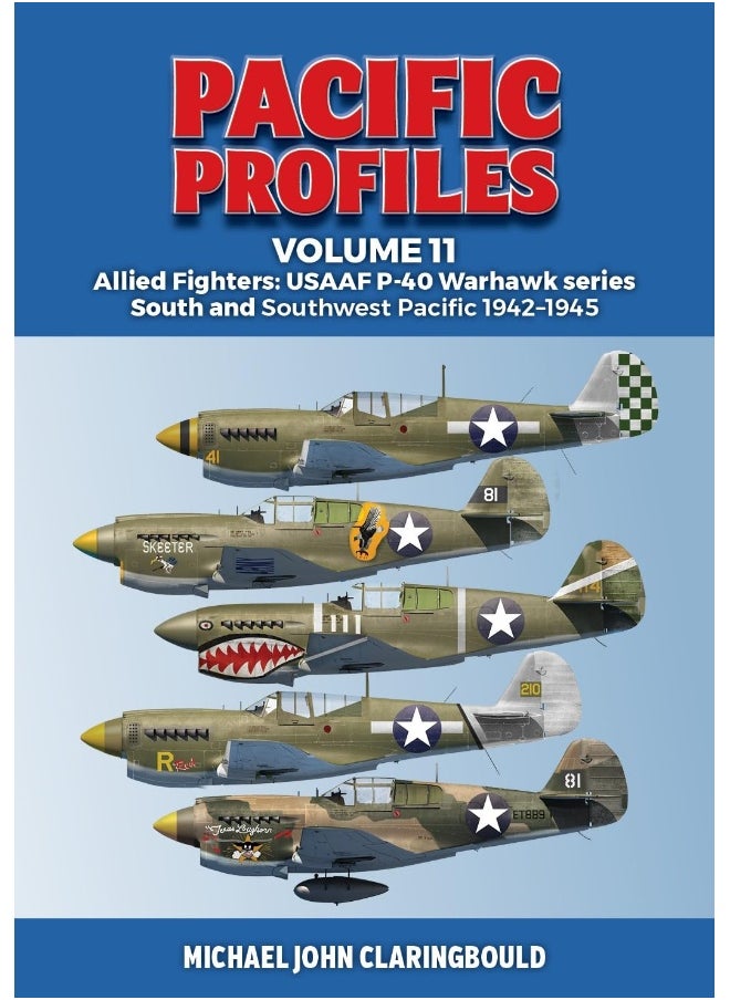 Pacific Profiles Volume 11: Allied Fighters: Usaaf P-40 Warhawk Series South a 