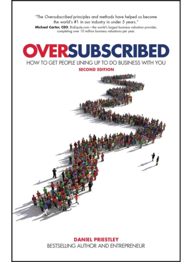 Oversubscribed : How To Get People Lining Up To Do Business With You 