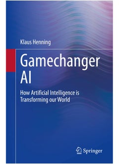 Gamechanger AI: How Artificial Intelligence is Transforming our World