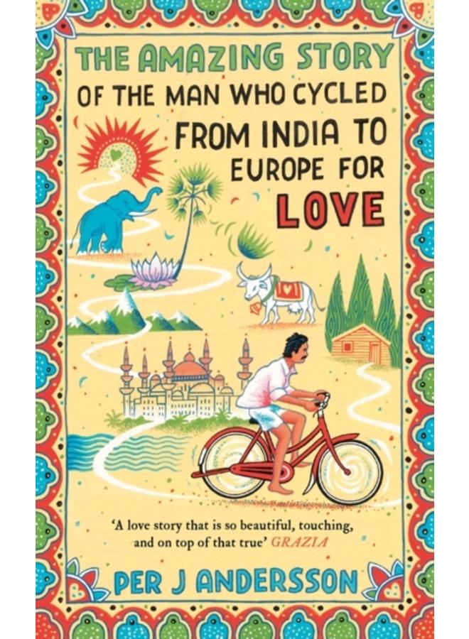 The Amazing Story of the Man Who Cycled from India to Europe for Love : 'You won???t find any other love story that is so beautiful??? Grazia 