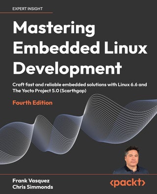 Mastering Embedded Linux Development - Fourth Edition: Craft fast and reliable embedded solutions with Linux 6.6 and The Yocto Project 5.0 (Scarthgap) - pzsku/Z811816B1D23587C96E47Z/45/1760888146/893504f2-6181-420b-8e5c-374e1b5b53cd