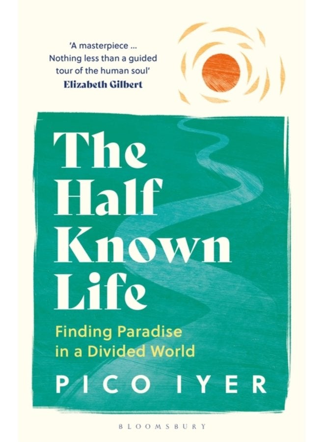 The Half Known Life Finding Paradise in a Divided World - Paperback