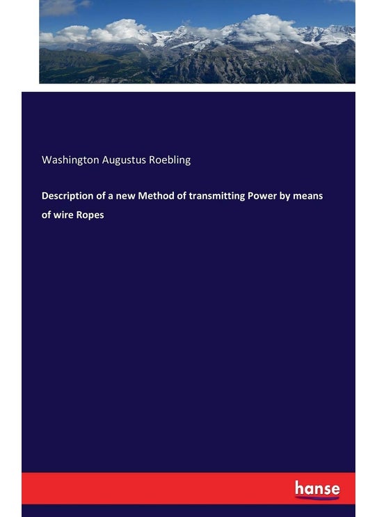 Description of a new Method of transmitting Power by means of wire Ropes