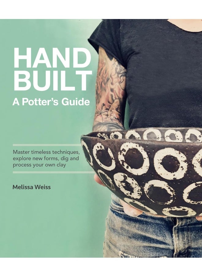 Handbuilt, A Potter's Guide: Master timeless techniques, explore new forms, dig 