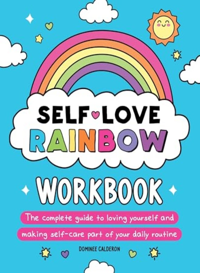 Self-Love Rainbow Workbook: The Complete Guide To Loving Yourself And Making Self-Care Part Of Your