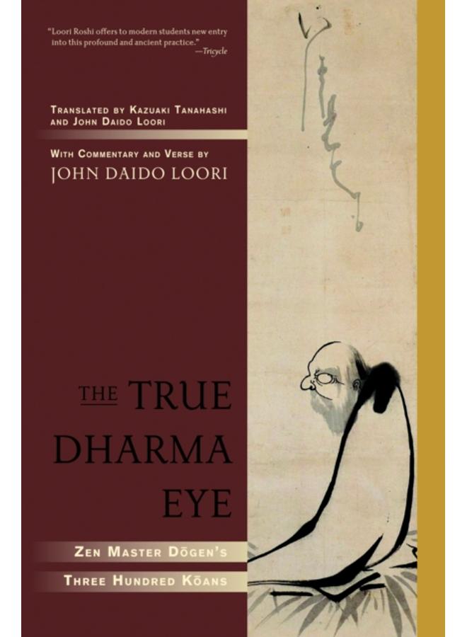 The True Dharma Eye : Zen Master Dogen's Three Hundred Koans 