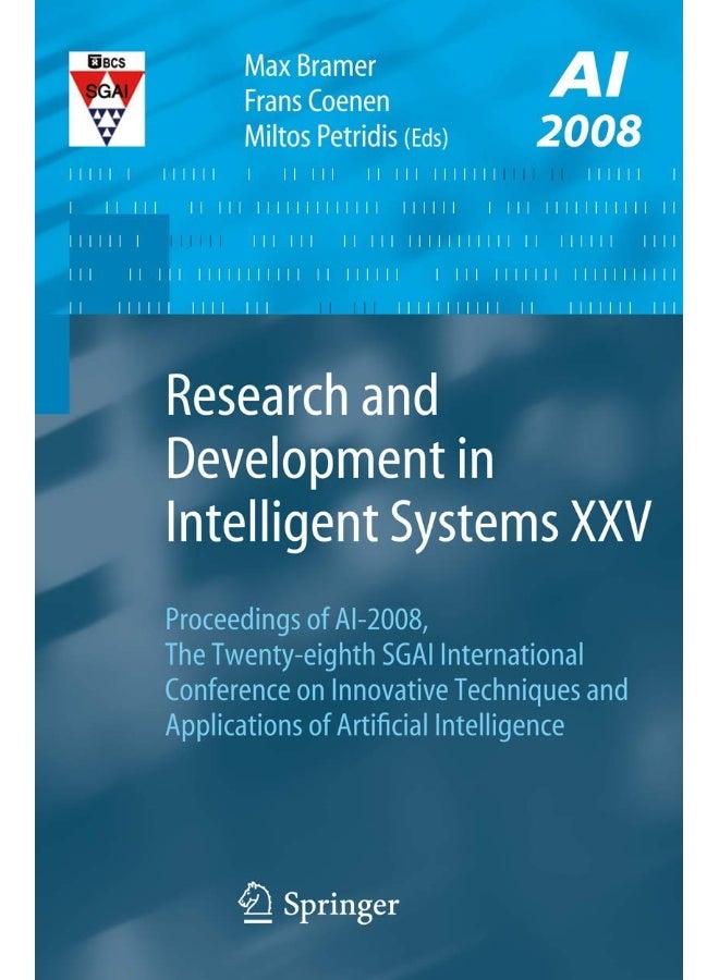 Research and Development in Intelligent Systems XXV: Proceedings of AI-2008, The Twenty-eighth SGAI International Conference on Innovative Techniques and Applications of Artificial Intelligence