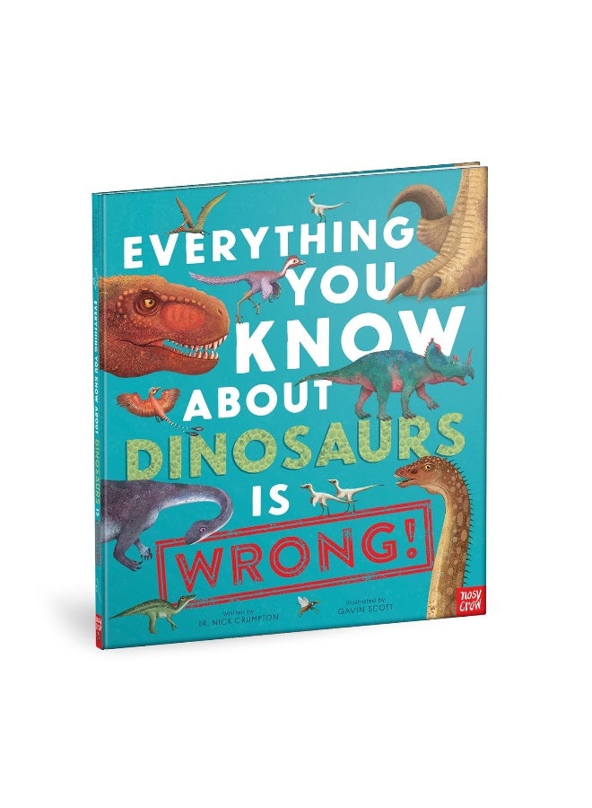 Everything You Know About Dinosaurs is Wrong!