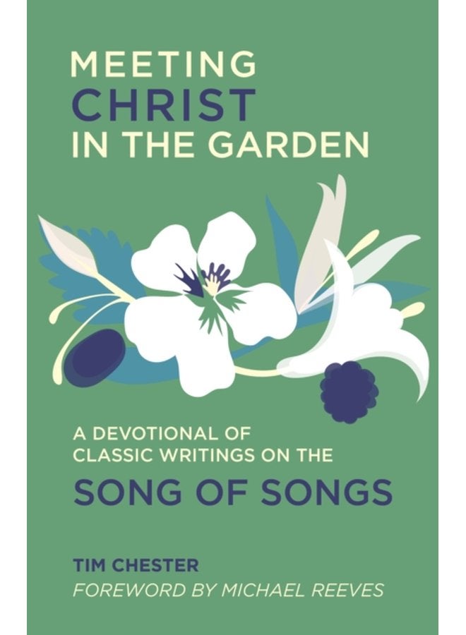 Meeting Christ in the Garden A Devotional of Classic Writings on the Song of Songs - Hardback