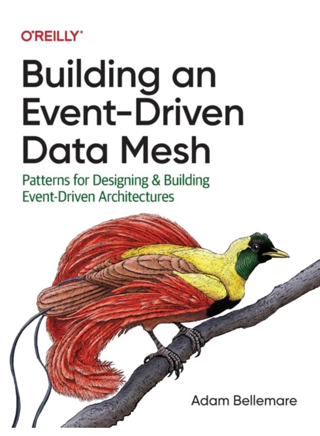 Building an Event-Driven Data Mesh : Patterns for Designing & Building Event-Driven Architectures 