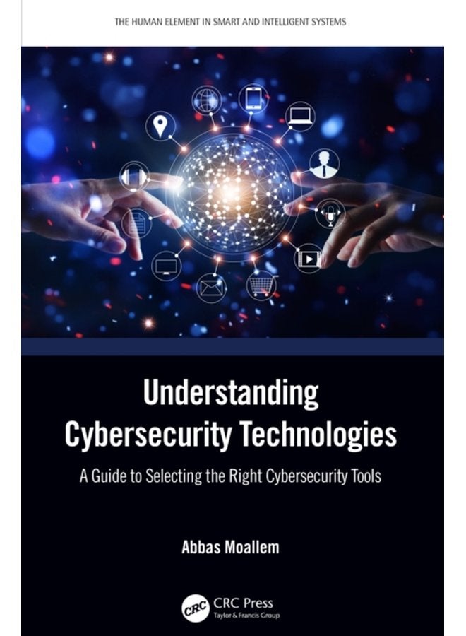 Understanding Cybersecurity Technologies A Guide to Selecting the Right Cybersecurity Tools - Paperback