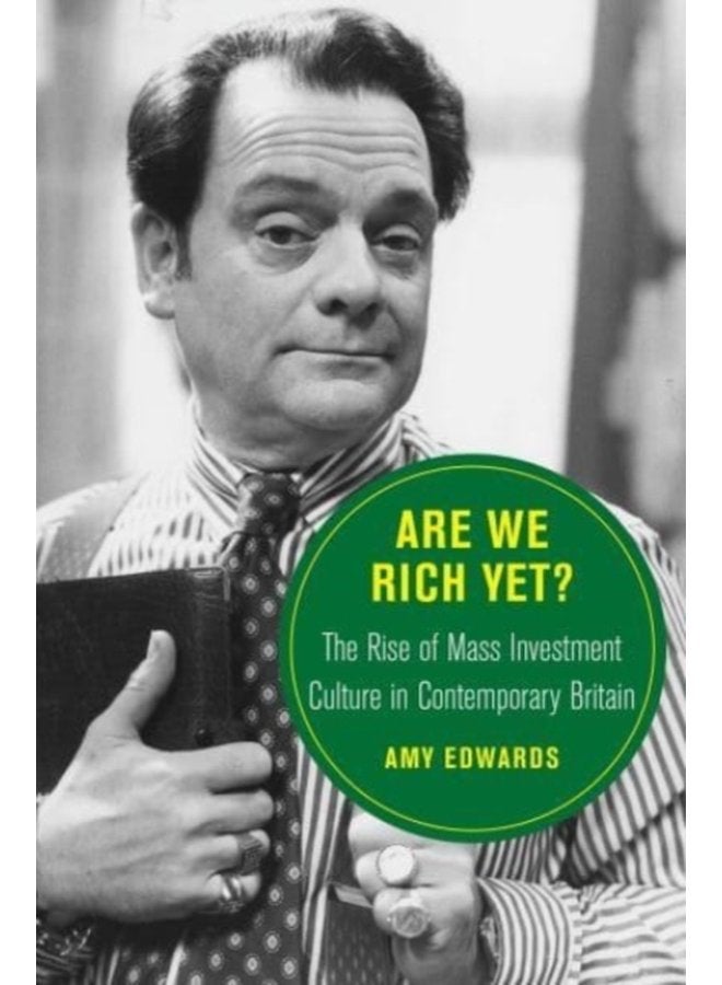 Are We Rich Yet The Rise of Mass Investment Culture in Contemporary Britain 21 - Hardback