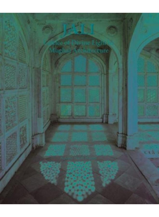 Jali : Lattice of Divine Light in Mughal Architecture 