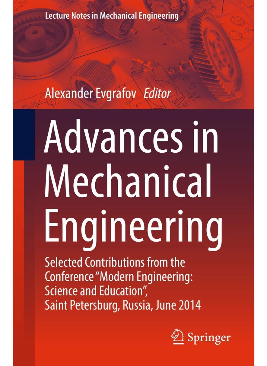 Advances in Mechanical Engineering: Selected Contributions from the Conference "Modern Engineering: Science and Education", Saint Petersburg, Russia, June 2014 