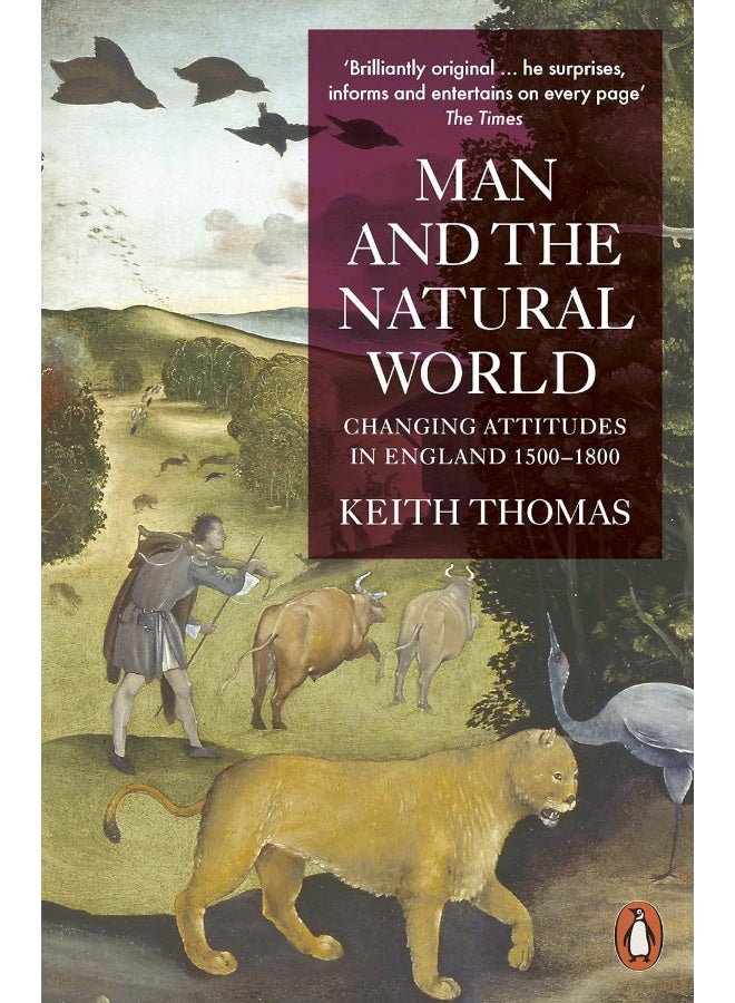 PENGUIN Man and the Natural World: Changing Attitudes in England 1500-1800