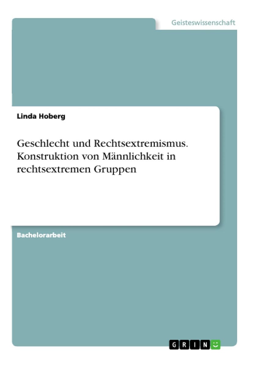 Geschlecht und Rechtsextremismus. Konstruktion von Männlichkeit in rechtsextremen Gruppen 