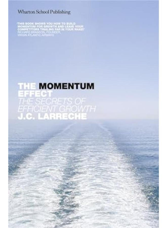 The Momentum Effect: The Secrets of Efficient Growth: How to Ignite Exceptional Growth (Financial Times Series) 