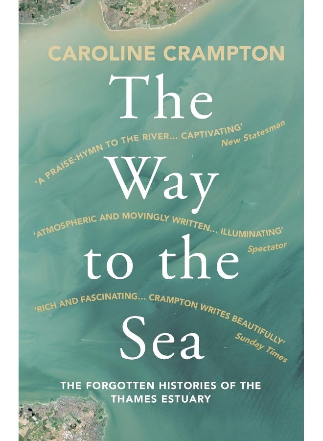 The Way to the Sea: The Forgotten Histories of the Thames Estuary