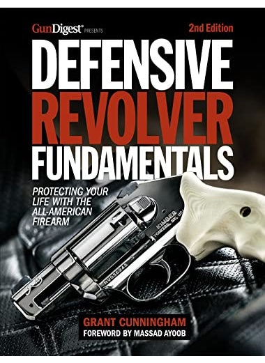 Defensive Revolver Fundamentals 2Nd Edition Protecting Your Life With The Allamerican Firearms