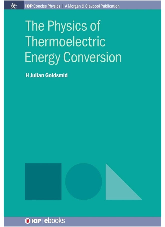 The Physics of Thermoelectric Energy Conversion 