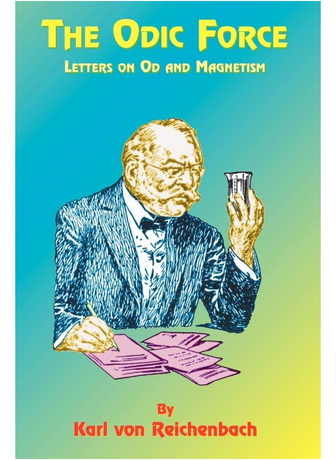 The Odic Force: Letters on Od and Magnetism 