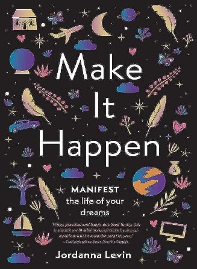 Make It Happen Manifest The Life Of Your Dreams by Levin, Jordanna Paperback