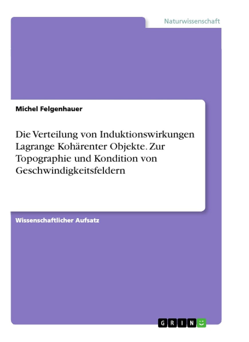 Die Verteilung von Induktionswirkungen Lagrange Kohärenter Objekte. Zur Topographie und Kondition von Geschwindigkeitsfeldern 