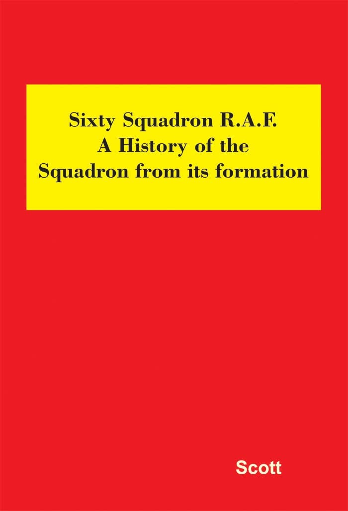 Sixty Squadron R.A.F.: A History of the Squadron from its Formation 