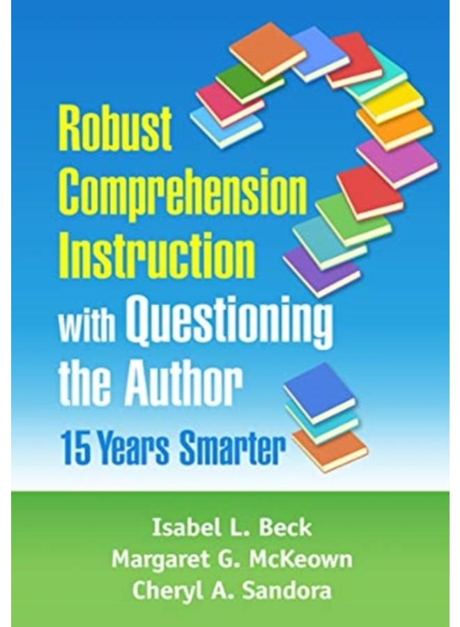 Robust Comprehension Instruction with Questioning the Author : 15 Years Smarter 