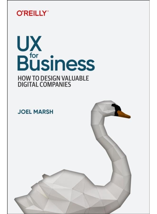 UX for Business : How to Design Valuable Digital Companies 
