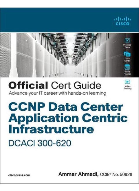 CCNP Data Center Application Centric Infrastructure 300-620 DCACI Official Cert Guide By Ammar Ahmadi