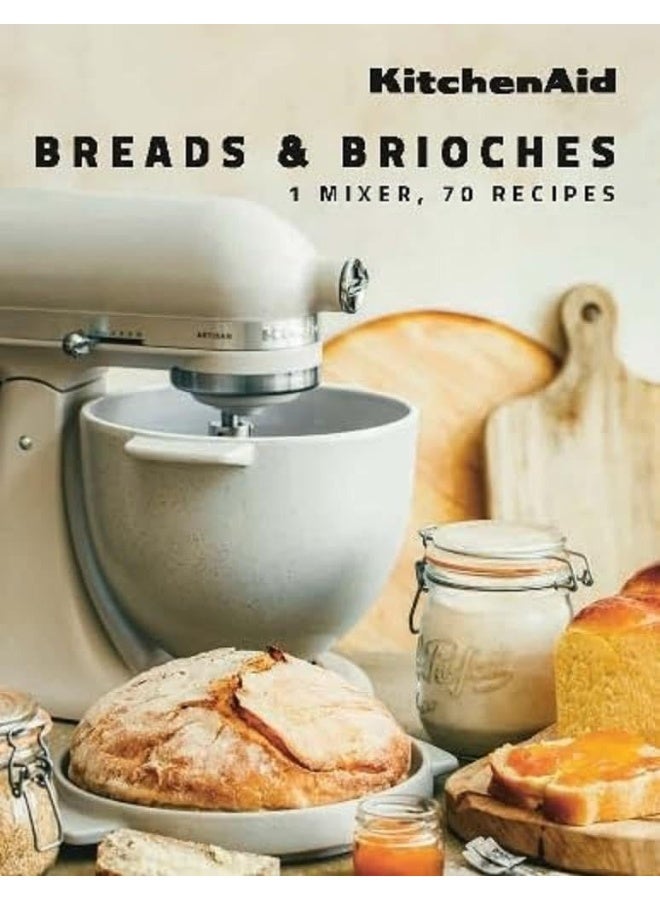 KitchenAid: Breads & Brioches: 1 Mixer, 70 Recipes