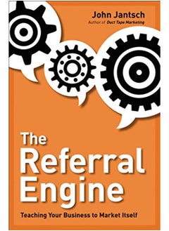 The Referral Engine: Teaching Your Business to Market Itself 