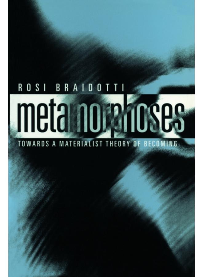 Metamorphoses : Towards a Materialist Theory of Becoming