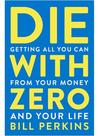 Die With Zero : Getting All You Can from Your Money and Your Life - pzsku/Z8178C6D7F13713C21D1BZ/45/_/1723116554/419d10c3-bf2a-4baf-bf71-39cd902b4288