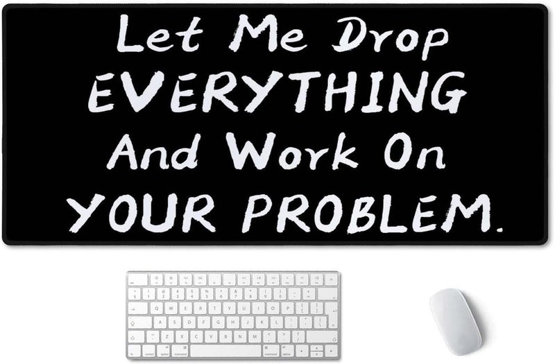 SSOIU Funny Saying Desk Mat,Large Mouse Pad 35.5" x 15.7" XXL Extended Gaming Mouse Pad Mat with Non-Slip Base Stitched Edge Mousepad for Computer - Let Me Drop Everything and Work On Your Problem - Image 1