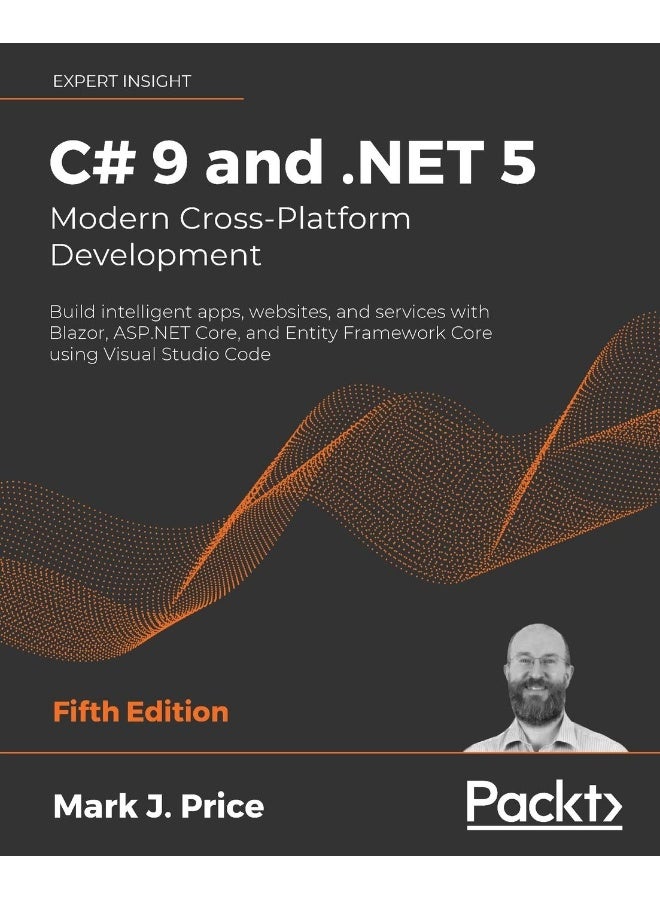 C# 9 and .NET 5 - Modern Cross-Platform Development - Fifth Edition: Build intelligent apps, websites, and services with Blazor, ASP.NET Core, and Entity Framework Core using Visual Studio Code 