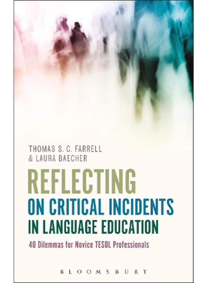 Reflecting on Critical Incidents in Language Education  40 Dilemmas for Novice Tesol Professionals