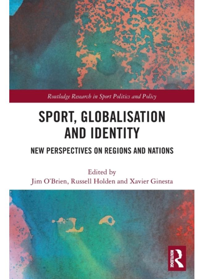 Sport, Globalisation and Identity : New Perspectives on Regions and Nations