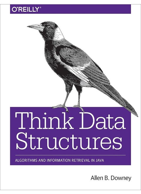 Think Data Structures: Algorithms and Information Retrieval in Java