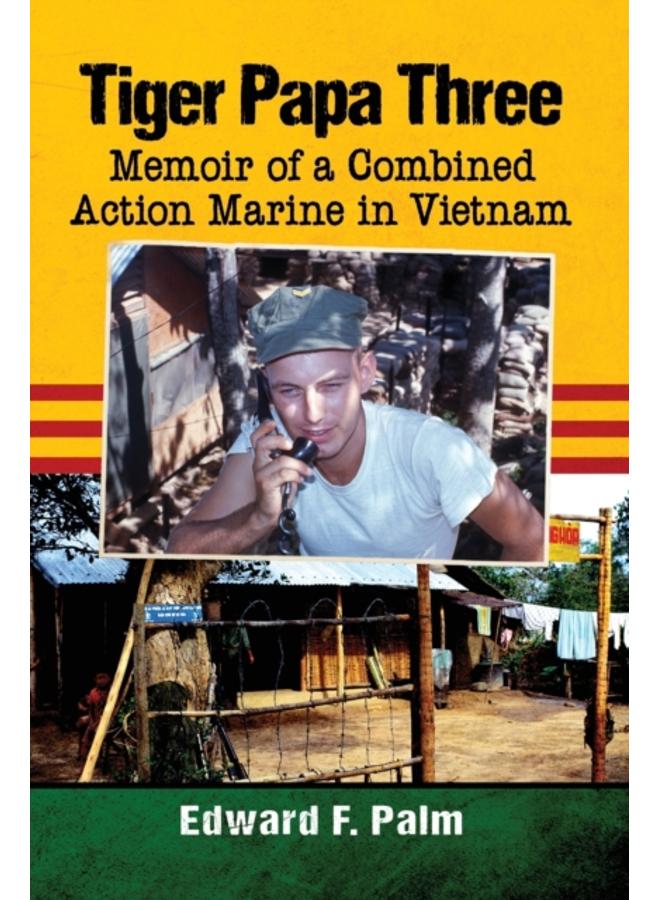 Tiger Papa Three : Memoir of a Combined Action Marine in Vietnam