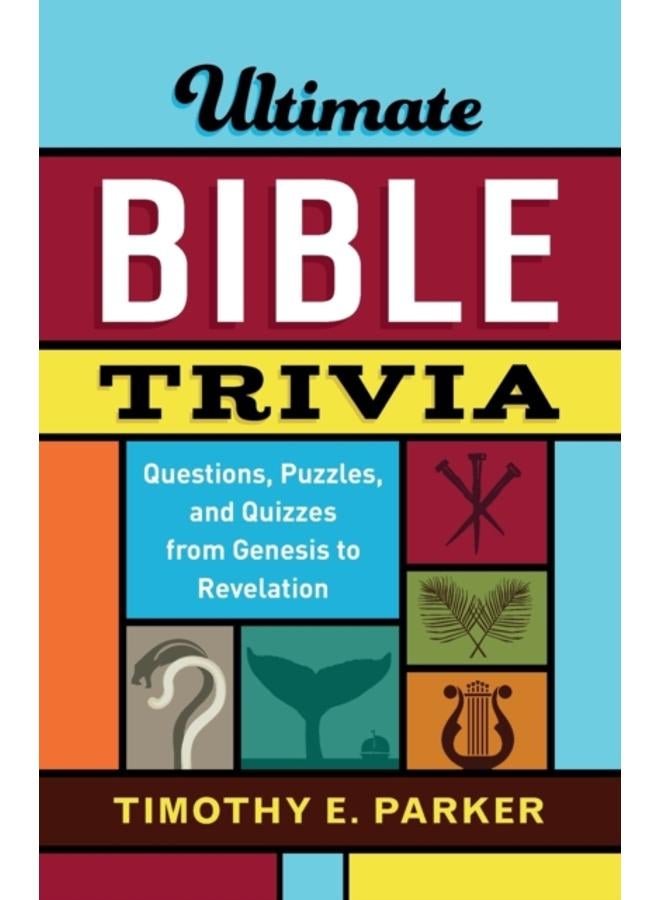 Ultimate Bible Trivia ??? Questions, Puzzles, and Quizzes from Genesis to Revelation 