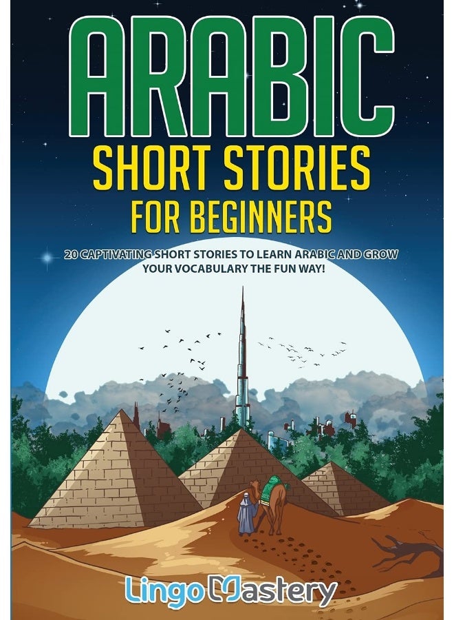 Arabic Short Stories for Beginners: 20 Captivating Short Stories to Learn Arabic & Increase Your Vocabulary the Fun Way! 