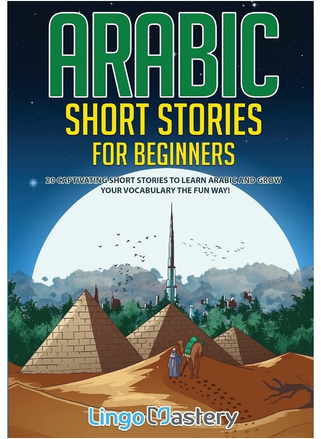 Arabic Short Stories for Beginners: 20 Captivating Short Stories to Learn Arabic & Increase Your Vocabulary the Fun Way! 
