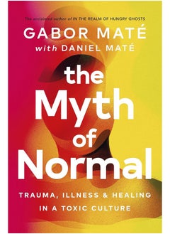 The Myth of Normal: Trauma, Illness & Healing in a Toxic Culture  - Image 1